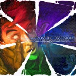 Across The Obsession : We See What We Want